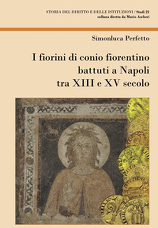 I fiorini di conio fiorentino battuti a Napoli tra XIII e XV secolo - Librerie.coop I fiorini di conio fiorentino battuti a Napoli tra XIII e XV secolo - Librerie.coop