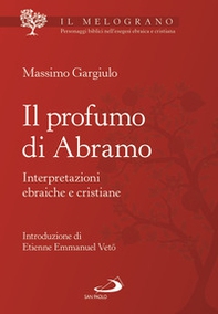 Il profumo di Abramo. Interpretazioni ebraiche e cristiane - Librerie.coop Il profumo di Abramo. Interpretazioni ebraiche e cristiane - Librerie.coop
