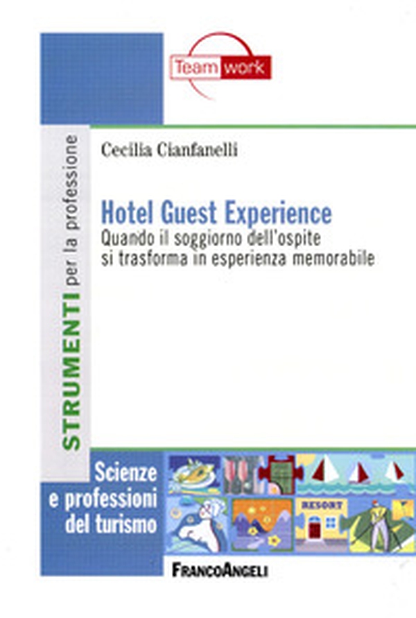 Hotel guest experience. Quando il soggiorno dell'ospite si trasforma in esperienza memorabile - Librerie.coop Hotel guest experience. Quando il soggiorno dell'ospite si trasforma in esperienza memorabile - Librerie.coop