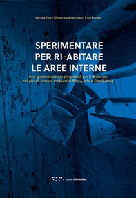 Sperimentare per ri-abitare le aree interne. Con sperimentazioni progettuali per il dismesso nei piccoli comuni molisani di Riccia, Jelsi e Gambatesa - Librerie.coop
