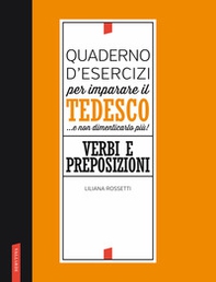 Quaderno d'esercizi per imparare il tedesco... e non dimenticarlo più! Verbi e preposizioni - Librerie.coop