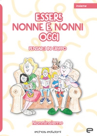 Essere nonne e nonni oggi. Pensarci in gruppo - Librerie.coop