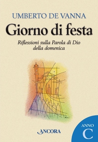 Giorno di festa. Riflessioni sulla Parola di Dio della domenica. Anno C - Librerie.coop
