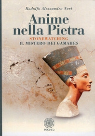 Anime nella pietra. Stonewatching. Il mistero dei Gamahes - Librerie.coop