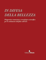 In difesa della bellezza. Diagnostica umanistica e tecnologico-scientifica per lo svelamento del falso nell'arte - Librerie.coop In difesa della bellezza. Diagnostica umanistica e tecnologico-scientifica per lo svelamento del falso nell'arte - Librerie.coop
