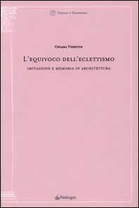 L'equivoco dell'eclettismo. Imitazione e memoria in architettura - Librerie.coop
