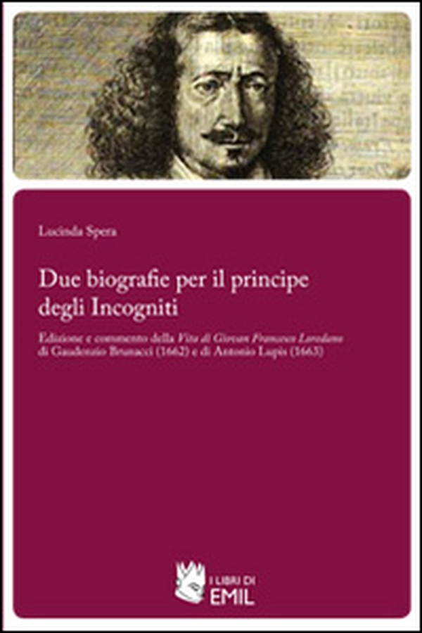 Due biografie per il principe degli Incogniti. Edizione e commento della Vita di Giovan Francesco Loredano di Gaudenzio Brunacci (1662) e di Antonio Lupis (1663) - Librerie.coop Due biografie per il principe degli Incogniti. Edizione e commento della Vita di Giovan Francesco Loredano di Gaudenzio Brunacci (1662) e di Antonio Lupis (1663) - Librerie.coop