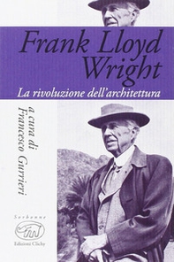 Frank Lloyd Wright. La rivoluzione dell'architettura - Librerie.coop