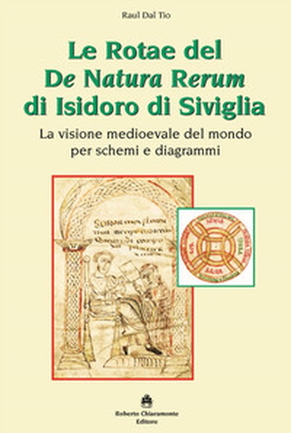Le Rotae del De Natura Rerum di Isidoro di Siviglia. La visione medioevale del mondo per schemi e diagrammi - Librerie.coop Le Rotae del De Natura Rerum di Isidoro di Siviglia. La visione medioevale del mondo per schemi e diagrammi - Librerie.coop