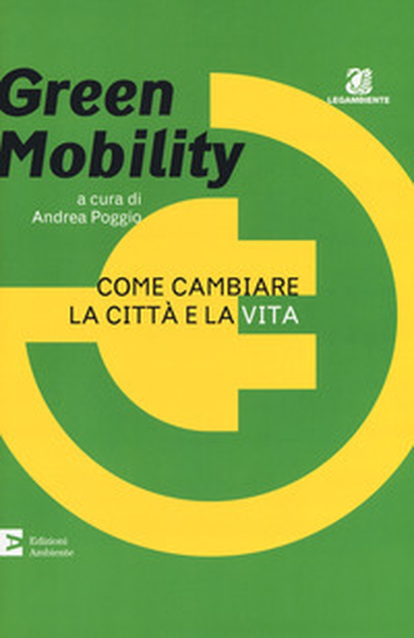 Green mobility. Come cambiare la città e la vita - Librerie.coop Green mobility. Come cambiare la città e la vita - Librerie.coop