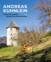 Andreas Kuhnlein. Tracce di umanità-Spuren des Menschseins - Librerie.coop