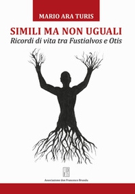 Simili ma non uguali. Ricordi di vita tra Fustialvos e Otis - Librerie.coop
