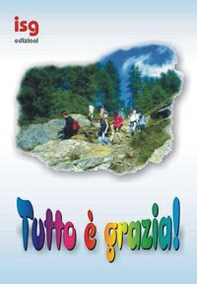 Tutto è grazia. Sussidio per campi scuola - Librerie.coop