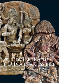 Il dio benevolo e la dea inaccessibile. Sculture dall'India e dal Nepal. Studi e restauro - Librerie.coop