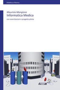 Informatica medica. Con esercitazioni e progetto pilota - Librerie.coop Informatica medica. Con esercitazioni e progetto pilota - Librerie.coop