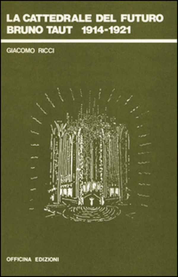 La cattedrale del futuro. Bruno Taut 1914-1921 - Librerie.coop La cattedrale del futuro. Bruno Taut 1914-1921 - Librerie.coop