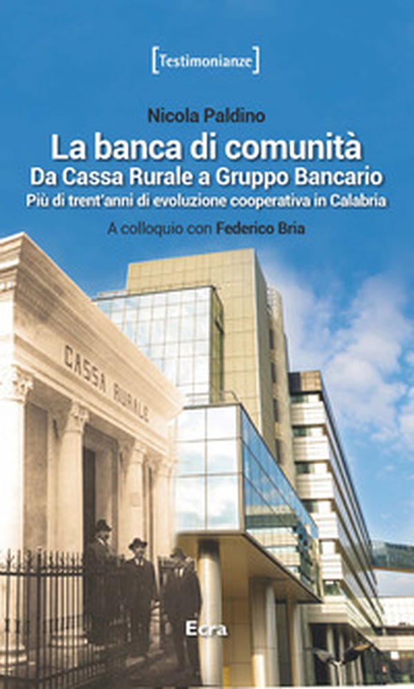 La banca di comunità. Da cassa rurale a gruppo bancario. Più di trent'anni di evoluzione cooperativa in Calabria - Librerie.coop La banca di comunità. Da cassa rurale a gruppo bancario. Più di trent'anni di evoluzione cooperativa in Calabria - Librerie.coop