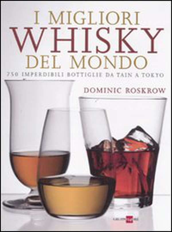 I migliori whisky del mondo. 750 imperdibili bottiglie da Tain a Tokyo - Librerie.coop I migliori whisky del mondo. 750 imperdibili bottiglie da Tain a Tokyo - Librerie.coop