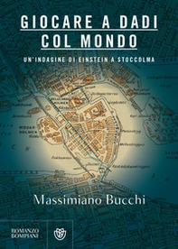 Giocare a dadi col mondo. Un'indagine di Einstein a Stoccolma - Librerie.coop Giocare a dadi col mondo. Un'indagine di Einstein a Stoccolma - Librerie.coop