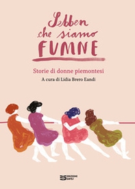 Sebben che siamo fumne... Storie di donne piemontesi - Librerie.coop