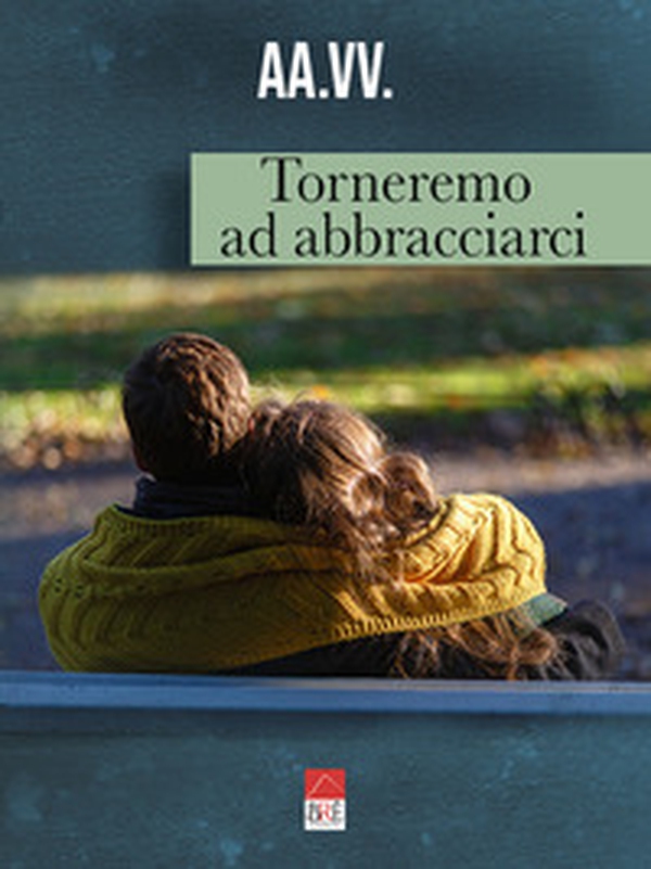 Torneremo ad abbracciarci - Librerie.coop Torneremo ad abbracciarci - Librerie.coop