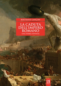 La caduta dell'impero romano. Una storia infinita - Librerie.coop