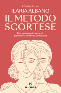 Il metodo scortese. Una guida controcorrente per farcela nella vita quotidiana - Librerie.coop