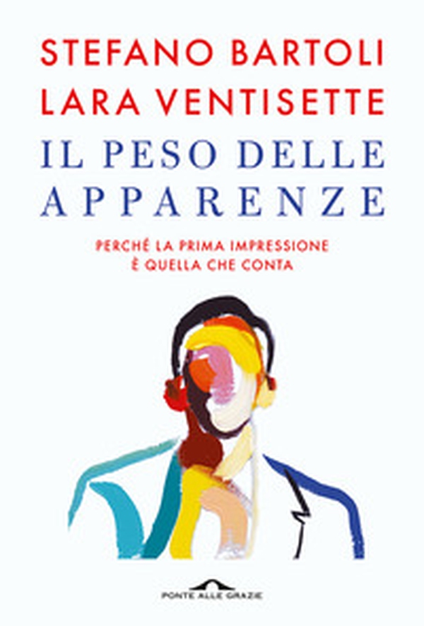 Il peso delle apparenze. Perché la prima impressione è quella che conta - Librerie.coop Il peso delle apparenze. Perché la prima impressione è quella che conta - Librerie.coop