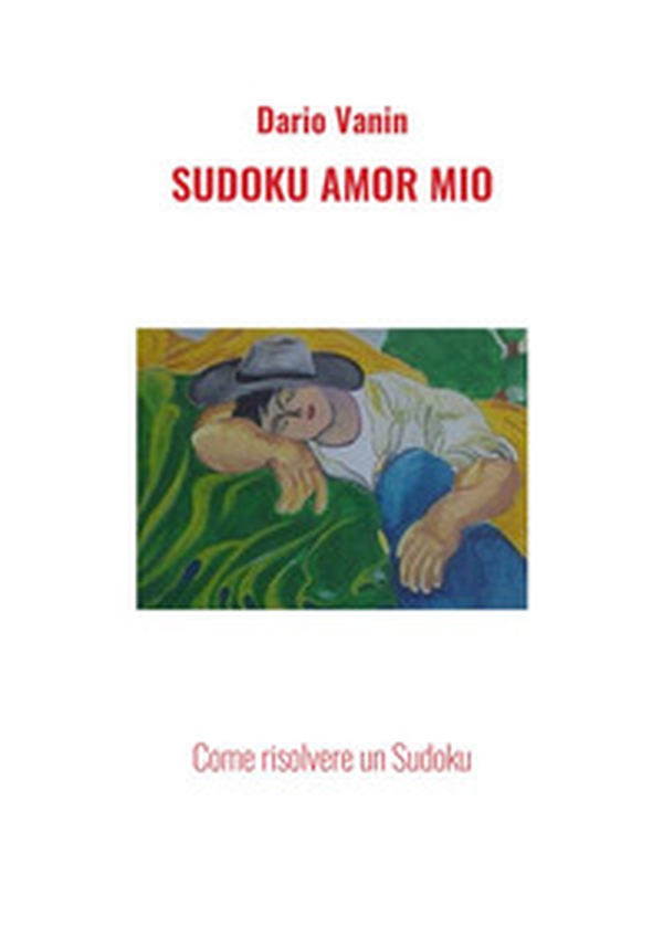 Sudoku amor mio. Come risolvere un Sudoku - Librerie.coop Sudoku amor mio. Come risolvere un Sudoku - Librerie.coop