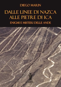 Dalle Linee di Nazca alle Pietre di Ica: enigmi e misteri delle Ande - Librerie.coop