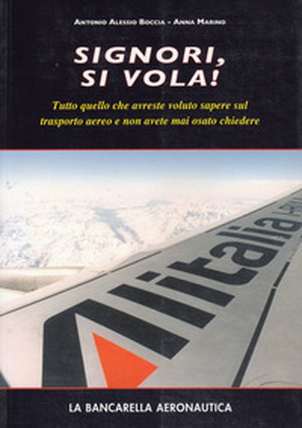 Signori, si vola! Tutto quello che avreste voluto sapere sul trasporto aereo e non avete mai osato chiedere - Librerie.coop Signori, si vola! Tutto quello che avreste voluto sapere sul trasporto aereo e non avete mai osato chiedere - Librerie.coop