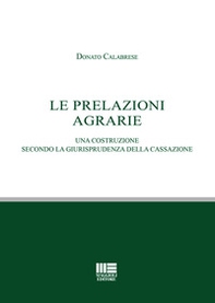 Le prelazioni agrarie. Una costruzione secondo la giurisprudenza della Cassazione - Librerie.coop
