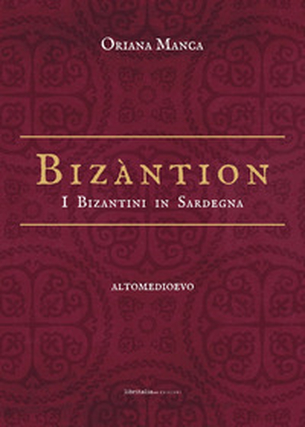 Bizàntion. I Bizantini in Sardegna - Librerie.coop Bizàntion. I Bizantini in Sardegna - Librerie.coop