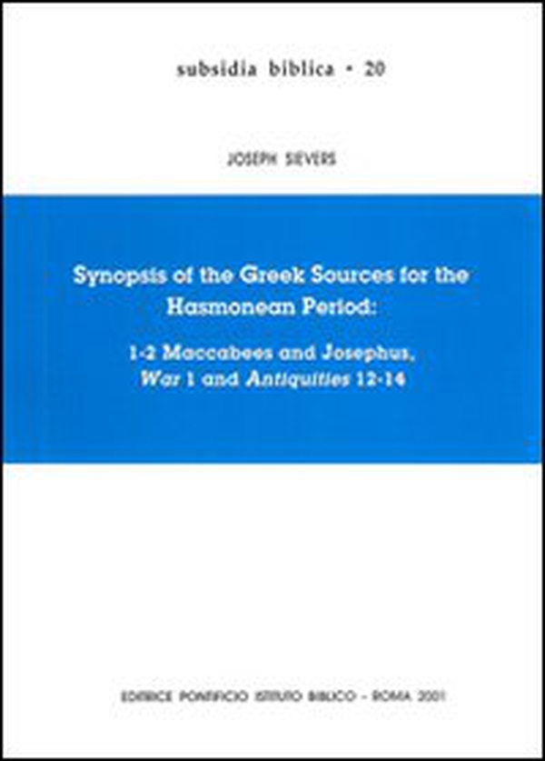 Synopsis of the greek sources for the Hasmonean period: 1-2 Maccabees and Josephus, War 1 and Antiquities 12-14 - Librerie.coop Synopsis of the greek sources for the Hasmonean period: 1-2 Maccabees and Josephus, War 1 and Antiquities 12-14 - Librerie.coop