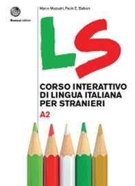 LS. Corso interattivo di lingua italiana per stranieri. A2 - Librerie.coop LS. Corso interattivo di lingua italiana per stranieri. A2 - Librerie.coop