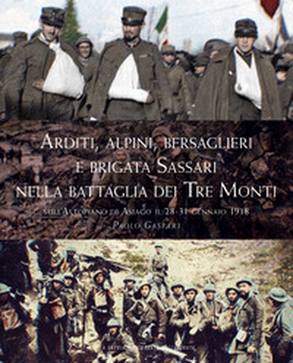 Arditi, alpini, bersaglieri e Brigata Sassari nella Battaglia dei Tre monti sull'Altopiano di Asiago il 28-31 gennaio 1918 - Librerie.coop Arditi, alpini, bersaglieri e Brigata Sassari nella Battaglia dei Tre monti sull'Altopiano di Asiago il 28-31 gennaio 1918 - Librerie.coop