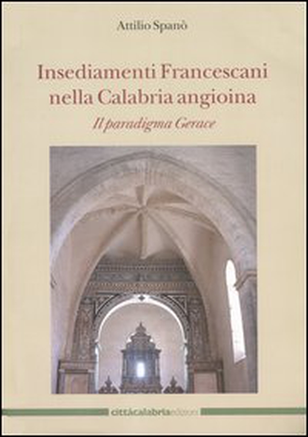 Insediamenti Francescani nella Calabria angioina. Il paradigma Gerace - Librerie.coop Insediamenti Francescani nella Calabria angioina. Il paradigma Gerace - Librerie.coop