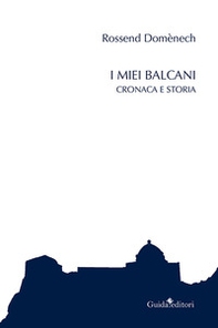 I miei Balcani. Cronaca e storia - Librerie.coop