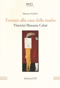 Tornare alla casa della madre. Vittorini, Morante, Celati - Librerie.coop