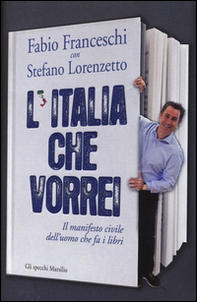 L'Italia che vorrei. Il manifesto civile dell'uomo che fa i libri - Librerie.coop L'Italia che vorrei. Il manifesto civile dell'uomo che fa i libri - Librerie.coop