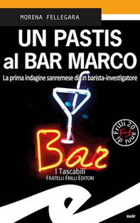 Un pastis al Bar Marco. La prima indagine sanremese di un barista-investigatore - Librerie.coop