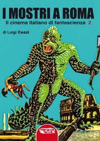 I mostri a Roma. In cinema italiano di fantascienza - Vol. 2 - Librerie.coop I mostri a Roma. In cinema italiano di fantascienza - Vol. 2 - Librerie.coop