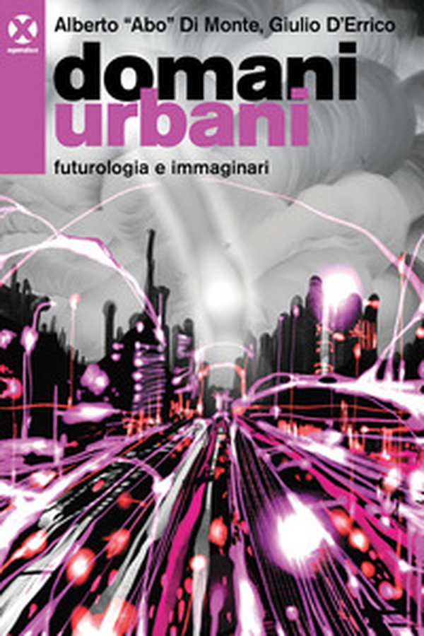 Domani urbani. Futurologia e immaginari - Librerie.coop Domani urbani. Futurologia e immaginari - Librerie.coop