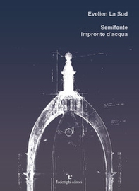 Evelien La Sud. Semifonte, impronte d'acqua - Librerie.coop