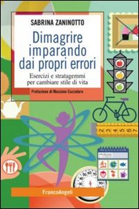 Dimagrire imparando dai propri errori. Esercizi e stratagemmi per cambiare stile di vita - Librerie.coop