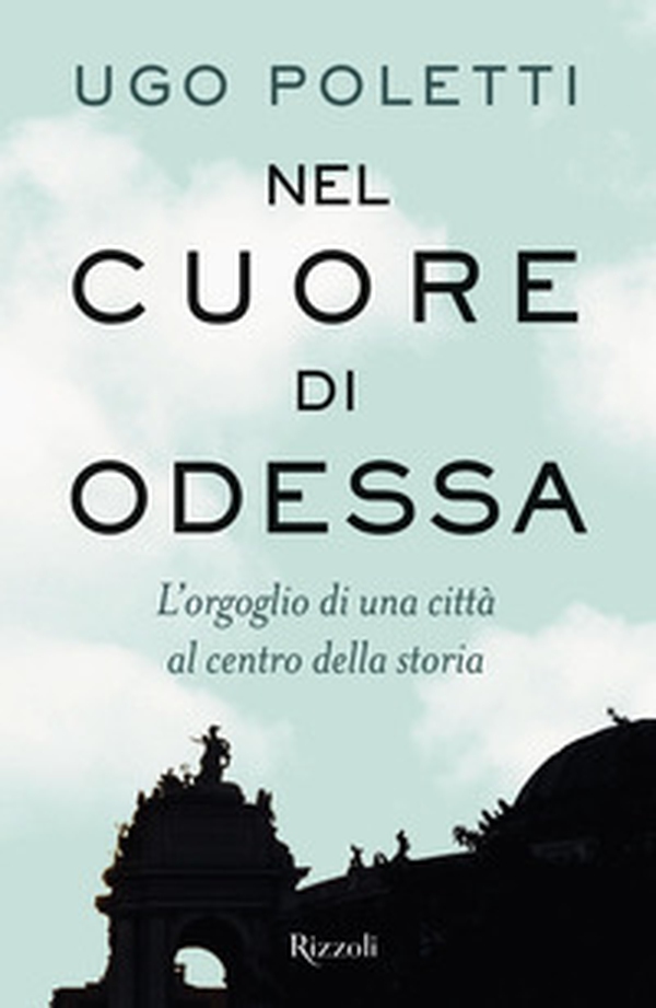 Nel cuore di Odessa. L'orgoglio di una città al centro della storia - Librerie.coop Nel cuore di Odessa. L'orgoglio di una città al centro della storia - Librerie.coop