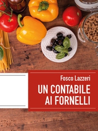 Un contabile ai fornelli. Esperienze di vita dentro e fuori la cucina - Librerie.coop Un contabile ai fornelli. Esperienze di vita dentro e fuori la cucina - Librerie.coop