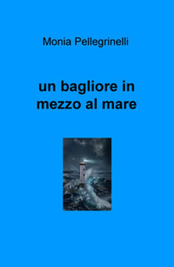 Un bagliore in mezzo al mare - Librerie.coop Un bagliore in mezzo al mare - Librerie.coop