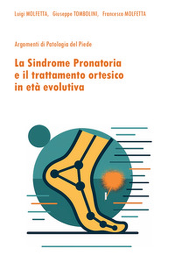 La sindrome pronatoria e il trattamento ortesico in età evolutiva. Argomenti di patologia del piede - Librerie.coop La sindrome pronatoria e il trattamento ortesico in età evolutiva. Argomenti di patologia del piede - Librerie.coop