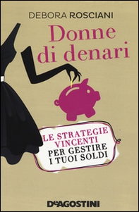 Donne di denari. Le strategie vincenti per gestire i tuoi soldi - Librerie.coop